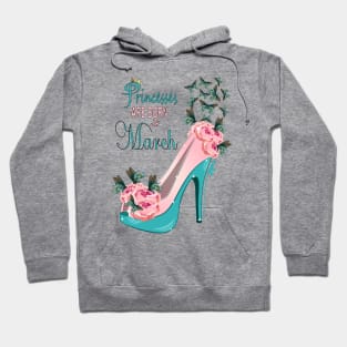 Princesses Are Born In March Hoodie